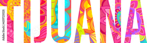 Tijuana colorful city name. Creative doodle text