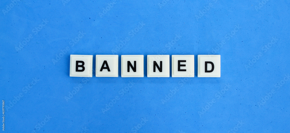 letters of the alphabet with the word banned. concept is banned. illegal concept letters of the alphabet with the word banned. concept is banned. illegal concept