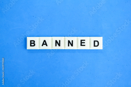 letters of the alphabet with the word banned. concept is banned. illegal concept © Fauzi