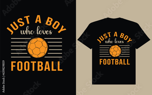 Just a boy who loves football t shirt design, football t shirt design