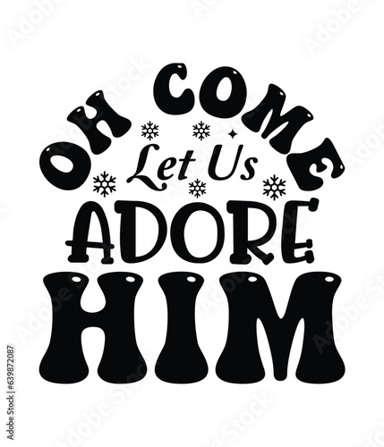 Oh come let us adore him, Christmas SVG, Funny Christmas Quotes, Winter SVG, Merry Christmas, Santa SVG, typography, vintage, t shirts design, Holiday shirt photo