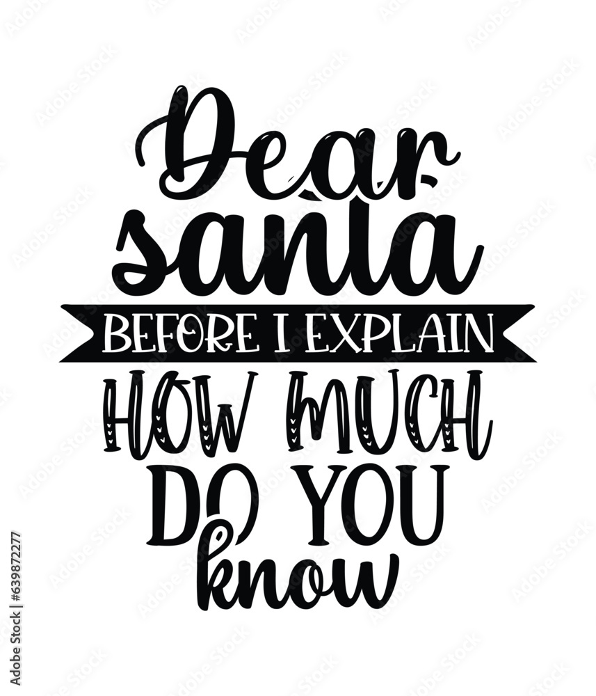 Dear Santa before i explain how much do you know, Christmas SVG, Funny Christmas Quotes, Winter SVG, Merry Christmas, Santa SVG, typography, vintage, t shirts design, Holiday shirt
