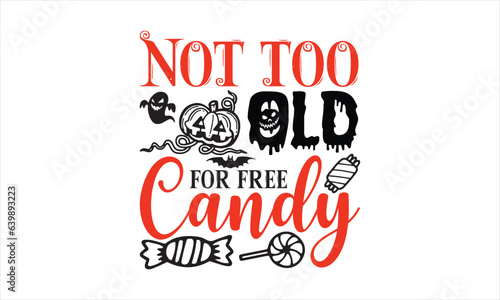 Not too old for free candy - Halloween T-shirts design, SVG Files for Cutting, Isolated on white background, Cut Files for poster, banner, prints on bags, Digital Download.
