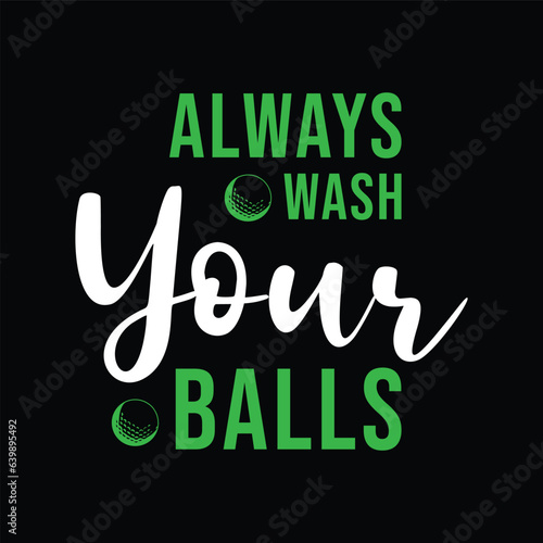 Always wash your balls. Golf t shirt design. Sports Vector Illustration quote. Design for t shirt  typography  print  poster  banner  gift card  label sticker  flyer  mug design etc. EPS-10