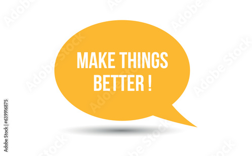 make things better speech bubble vector illustration. Communication speech bubble with make things better text