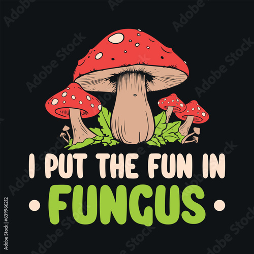 I put the fun in fungus - Mushroom quotes design, t-shirt, vector, poster