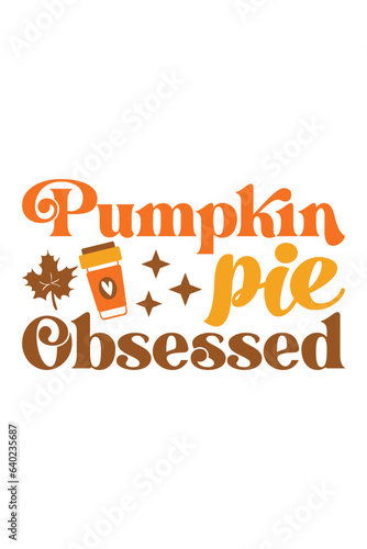 pumpkin pie obsessed retro svg design, pumpkin pie obsessed t-shirt design, pumpkin pie obsessed fall design, pumpkin pie obsessed retro, pumpkin pie obsessed svg