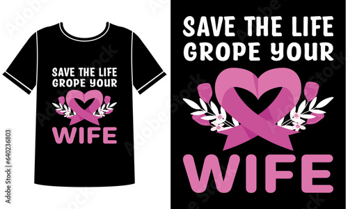The life grope your wife t-shirt design concept