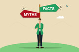 Myths vs Facts, true or false information, fake news or fictional,   businessman thinking about between facts or myths