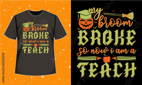 My Broom Broke So Now I Am A Teacher T-Shirt