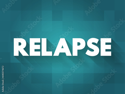 Relapse - of a sick or injured person deteriorate after a period of improvement, text concept background