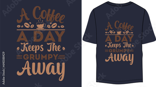 A coffee a day keeps the grumpy away Typography T-Shirt Design for print
