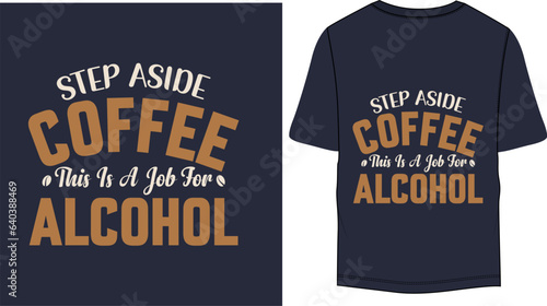 Step Aside Coffee This Is A Job For Alcohol Typographic Coffee T-Shirt Design
