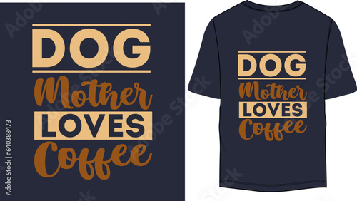 Dog Mother loves coffee Typographic  Vector Coffee T-Shirt Design
