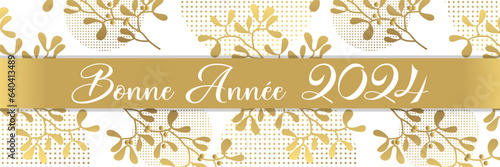 2024 - Carte de vœux ou bannière raffinée et luxueuse, or et blanche, pour souhaiter la nouvelle année sous un bouquet de houx - texte français - traduction : bonne année.