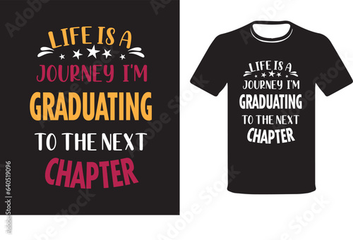 Life is a journey I am Graduating to the Next Chapter-Graduating t-shirts, T-shirt Design Vector.