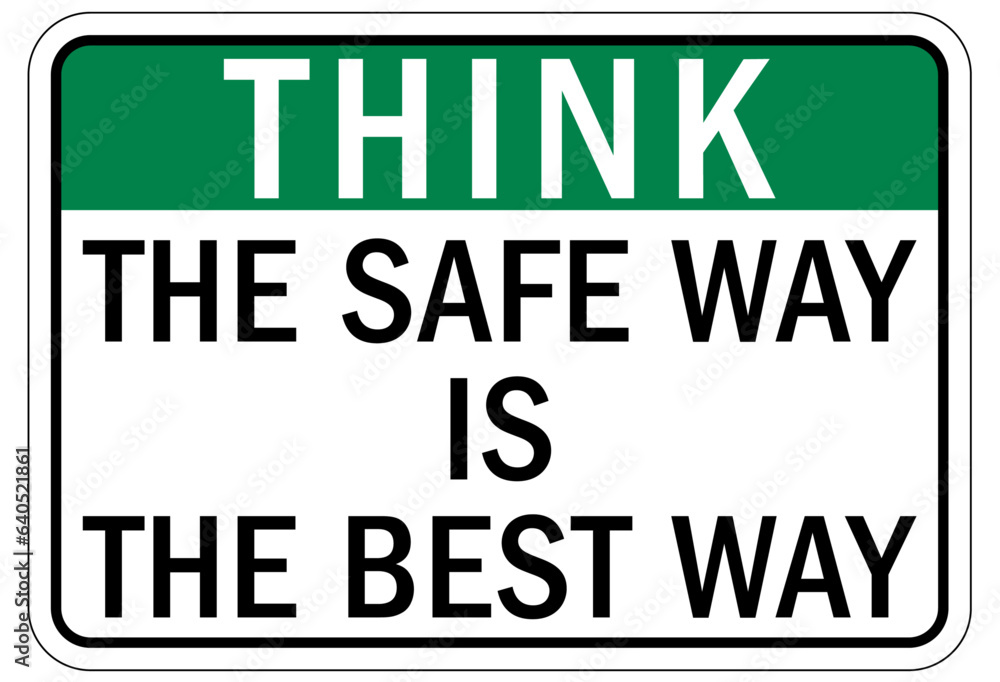 Think safety sign and labels the safe way is the best way Think safety sign and labels the safe way is the best way