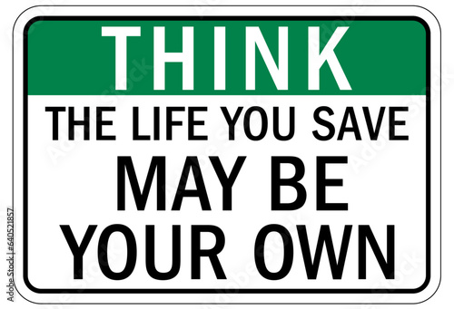 Think safety sign and labels the life you safe may be your own