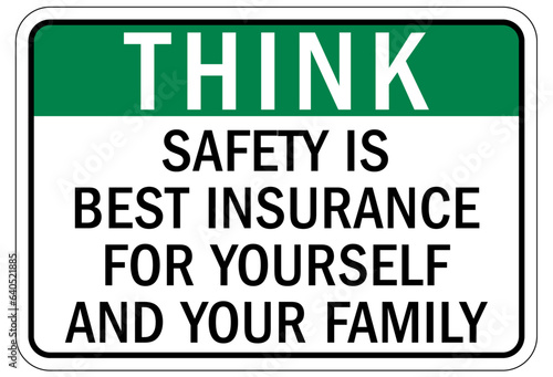 Think safety sign and labels safety is best insurance for yourself and your family