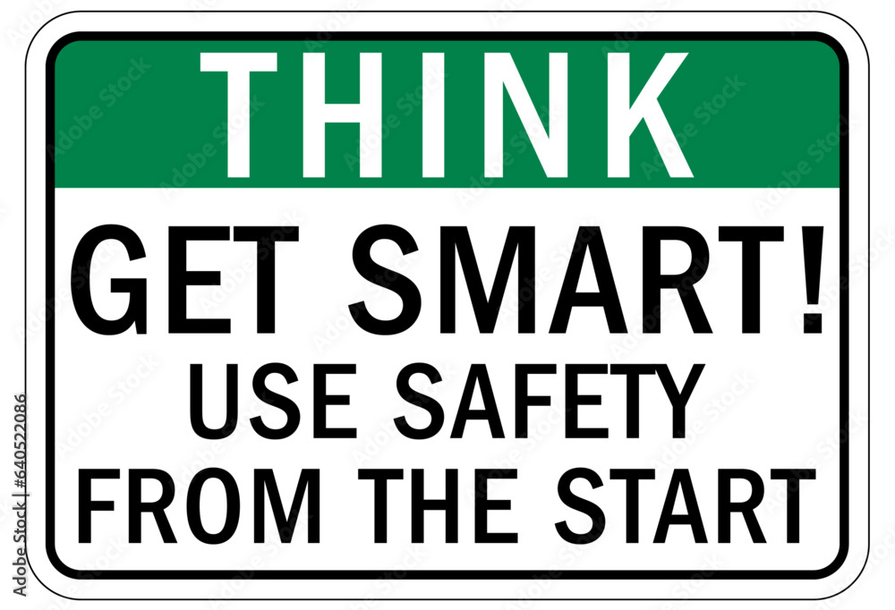 Think safety sign and labels get smart, use safety from the start