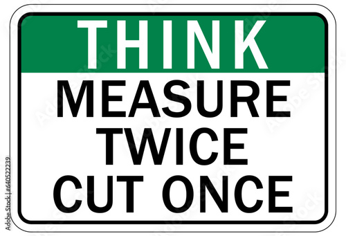 Think safety sign and labels measure twice cut once