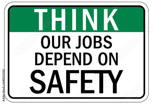 Think safety sign and labels our jobs depend on safety