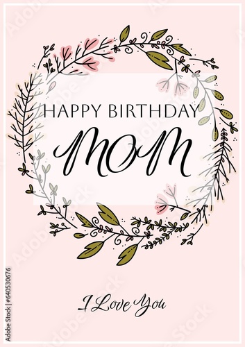 Illustration of happy birthday mom and i love you text with floral designs, copy space