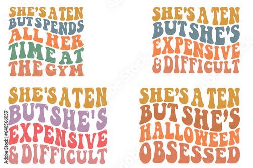 She’s a Ten But Spends All Her Time At The Gym, She's A Ten, but she's Expensive & Difficult, She’s a Ten, but she’s Halloween obsessed retro wavy SVG bundle T-shirt