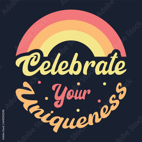 Typography T-Shirt Design. Celebrate your uniqueness