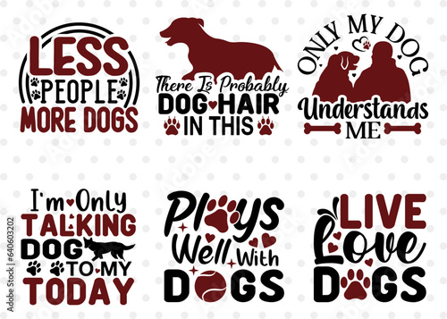 Dogs Bundle Vol-16, Less People More Dogs Svg, Only My Dog Understands Me Svg, Plays Well With Dogs Svg, Live Love Dogs Svg, Dogs Quote Design