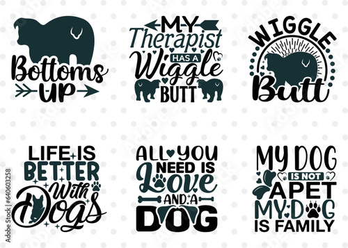 Dogs Bundle Vol-07, Bottoms Up Svg, My Therapist Has A Wiggle Butt Svg, Wiggle Butt Svg, Life Is Better With Dogs Svg, Dogs Quote Design
