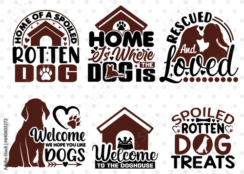 Dogs Bundle Vol-04  Home Of A Spoiled Rotten Dog Svg  Rescued And Loved Svg  Welcome To The Doghouse Svg  Spoiled Rotten Dog Treats Svg  Dogs Quote Design