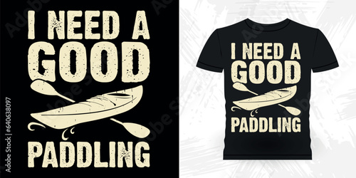 I Need a Good Padding Funny Paddling Boat Retro Vintage Kayaking T-shirt Design