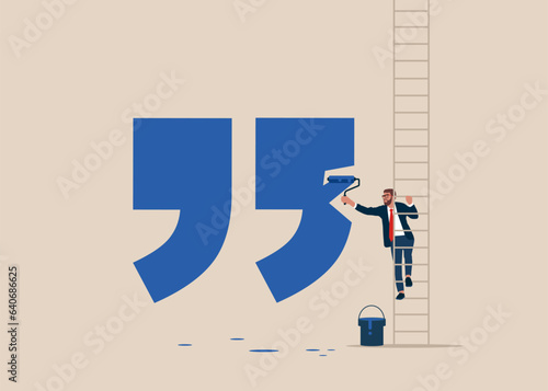 Businessman climb up ladder to paint a symbol of quote  message  announcement. Flat modern vector illustration.
