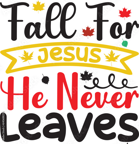 Fall For Jesus He Never Leaves fall typography, svg t- shirt design 
