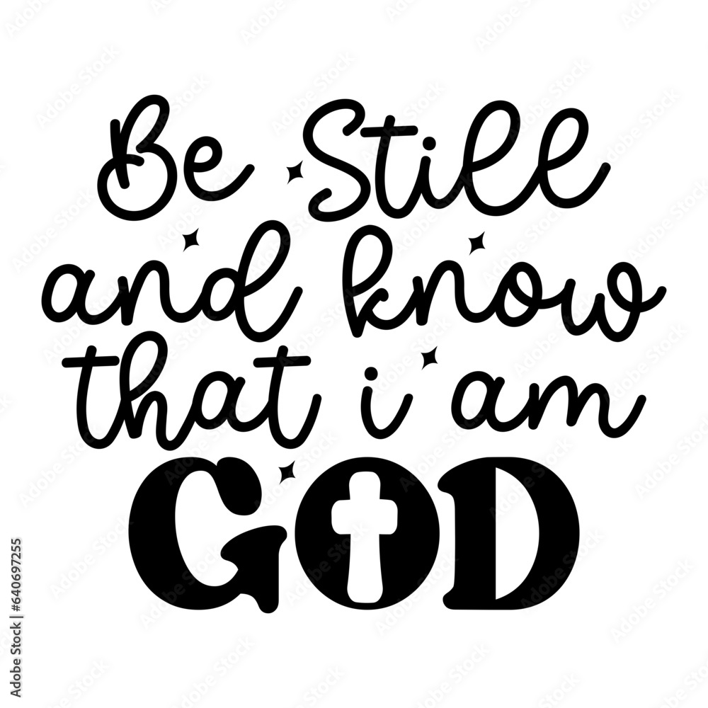Be Still and Know That I Am God Be Still and Know That I Am God