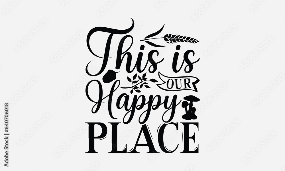 This Is Our Happy Place - Thanksgiving SVG Design, Modern calligraphy, Vector illustration with hand drawn lettering, posters, banners, cards, mugs, Notebooks, white background.