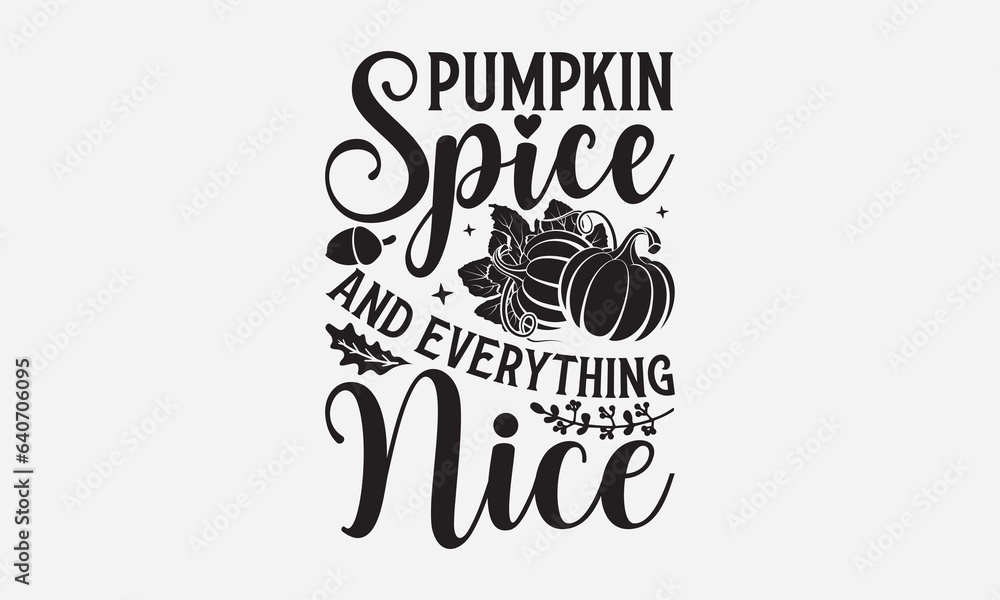 Obraz premium Pumpkin Spice And Everything Nice - Thanksgiving T-shirt design, Vector typography for posters, stickers, Cutting Cricut and Silhouette, svg file, banner, card Templet, flyer and mug.