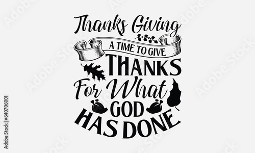 Thanks Giving A Time To Give Thanks For What God Has Done - Thanksgiving SVG Design  Handmade calligraphy vector illustration  For the design of postcards  Cutting Cricut and Silhouette  EPS 10.