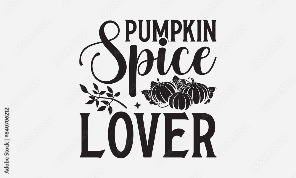 Pumpkin Spice Lover - Thanksgiving T-shirt design, Vector typography for posters, stickers, Cutting Cricut and Silhouette, svg file, banner, card Templet, flyer and mug.