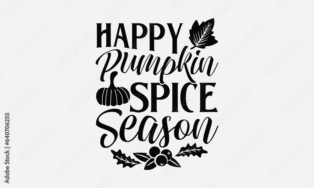 Happy Pumpkin Spice Season - Thanksgiving T-shirts design, SVG Files for Cutting, For the design of postcards, Cutting Cricut and Silhouette, EPS 10.