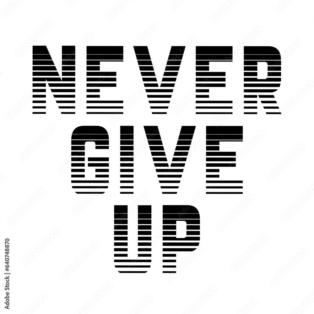 Never give up lettering motivation lettering, Never give up t shirt design vector. Never give up lettering motivation lettering, Never give up t shirt design vector.