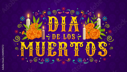 Dia de los Muertos mexican holiday banner. Day of the Dead marigold flowers, candles and typography. Day of the Dead carnival or Mexican festival vector poster with flaming candle, flower ornament