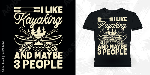 I Like Kayaking And Maybe 3 People Funny Paddling Boat Retro Vintage Kayaking T-shirt Design