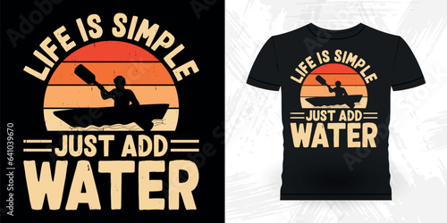 Life Is Simple Just Add Water Funny Paddling Boat Retro Vintage Kayaking T-shirt Design