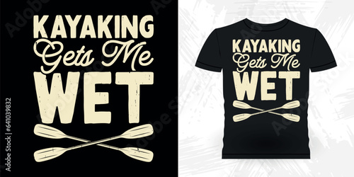 Kayaking Get Wet Funny Paddling Boat Retro Vintage Kayaking T-shirt Design