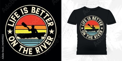 Life Is Better On The River Funny Paddling Boat Retro Vintage Kayaking T-shirt Design