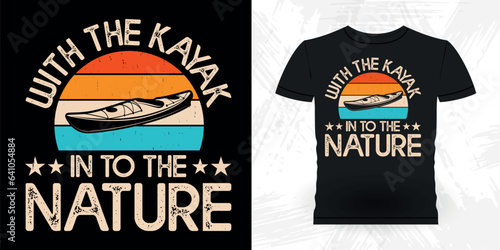 With The Kayak In To The Nature Funny Paddling Boat Retro Vintage Kayaking T-shirt Design