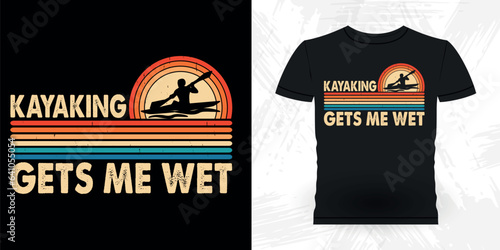 Kayaking Gets Me Wet Funny Paddling Boat Retro Vintage Kayaking T-shirt Design