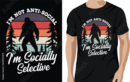 Vector i'm not anti-social i'm socially selective - bigfoot quotes t shirt design for adventure lovers